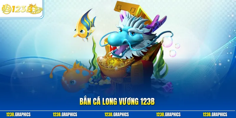 Bắn cá long vương 123b