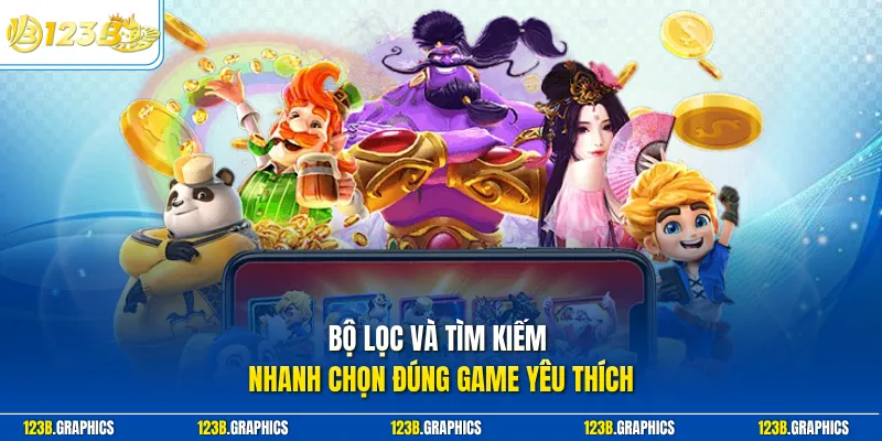 Bộ lọc và tìm kiếm nhanh chọn đúng game yêu thích