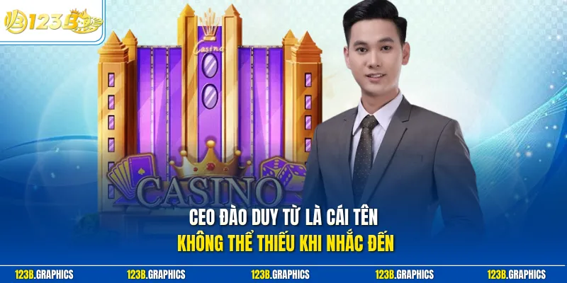 CEO Đào Duy Từ là cái tên không thể thiếu khi nhắc đến