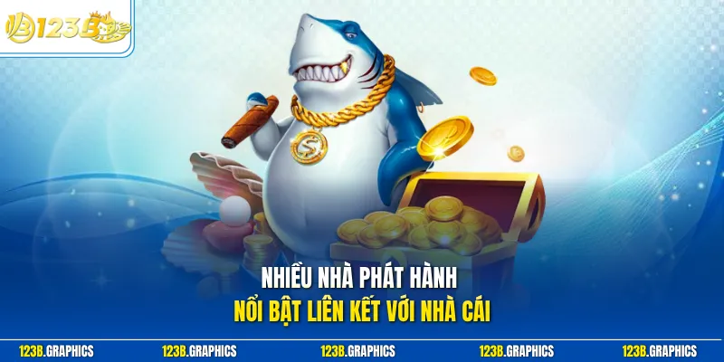 Nhiều nhà phát hành nổi bật liên kết với nhà cái