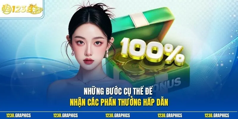 Những bước cụ thể để nhận các phần thưởng hấp dẫn