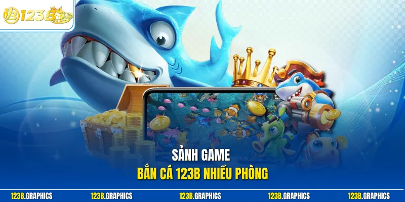 Sảnh game bắn cá 123B nhiều phòng