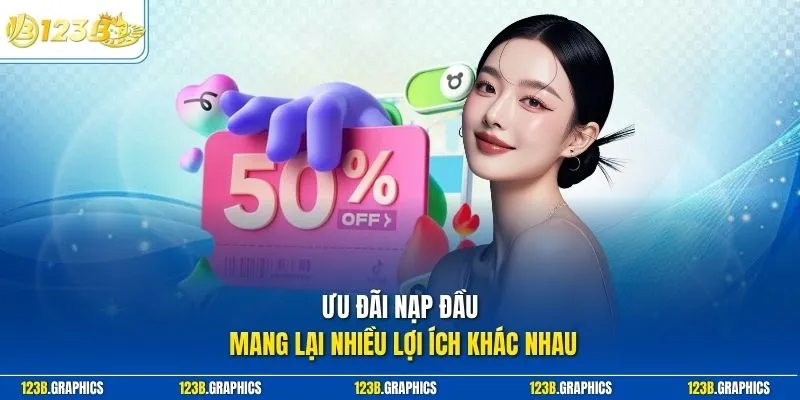 Ưu đãi nạp đầu mang lại nhiều lợi ích khác nhau